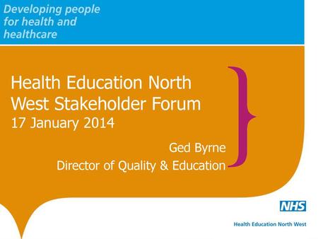 Health Education North West Stakeholder Forum 17 January 2014