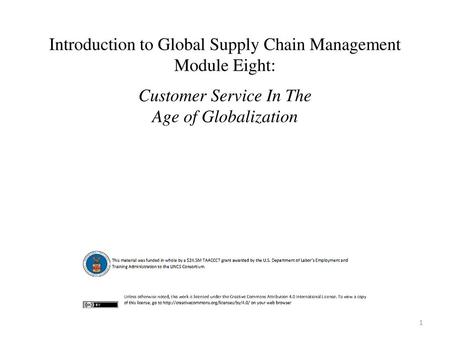 Introduction to Global Supply Chain Management Module Eight: Customer Service In The Age of Globalization.