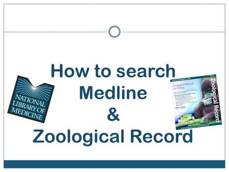 How to search Medline & Zoological Record