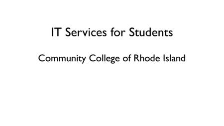 IT Services for Students Community College of Rhode Island