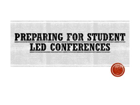 Preparing for Student Led Conferences