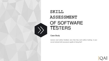 SKILL ASSESSMENT OF SOFTWARE TESTERS Case Study