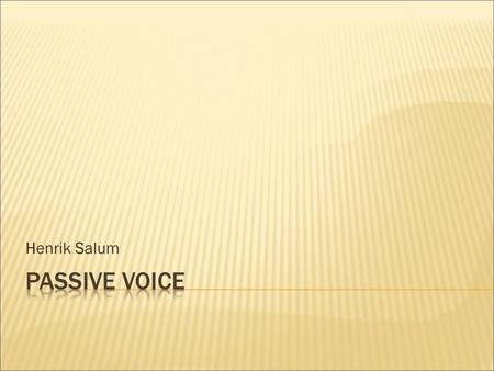 Henrik Salum PASSIVE VOICE.