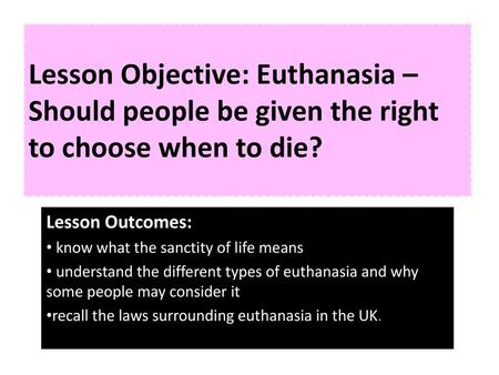 Lesson Outcomes: know what the sanctity of life means