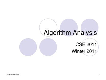 Algorithm Analysis CSE 2011 Winter 2011 13 September 2018.