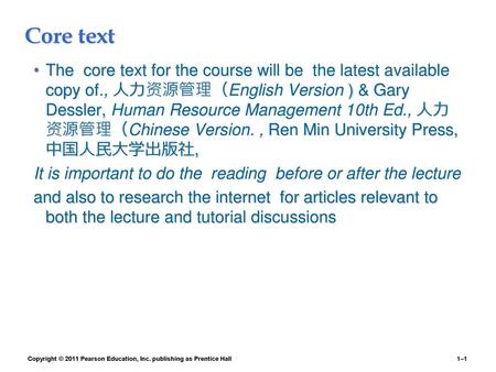 Core text The core text for the course will be the latest available copy of., 人力资源管理（English Version ) & Gary Dessler, Human Resource Management 10th.