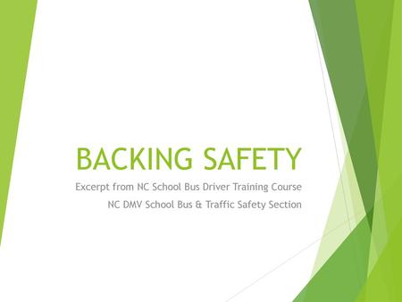 BACKING SAFETY Excerpt from NC School Bus Driver Training Course