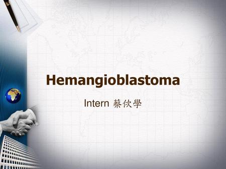 Hemangioblastoma Intern 蔡佽學.