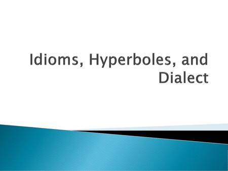 Idioms, Hyperboles, and Dialect