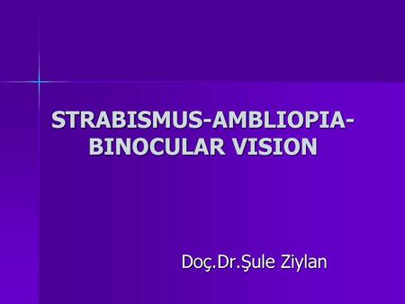 STRABISMUS-AMBLIOPIA-BINOCULAR VISION