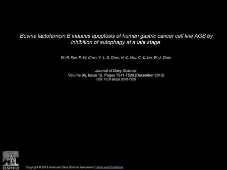 Bovine lactoferricin B induces apoptosis of human gastric cancer cell line AGS by inhibition of autophagy at a late stage  W.-R. Pan, P.-W. Chen, Y.-L.