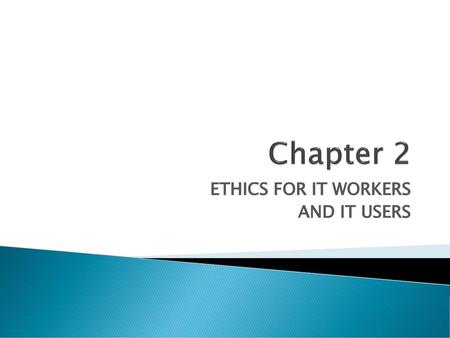 ETHICS FOR IT WORKERS AND IT USERS