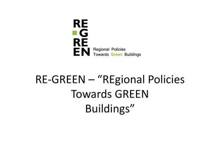 RE-GREEN – “REgional Policies Towards GREEN Buildings”