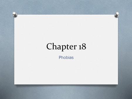 Chapter 18 Phobias.