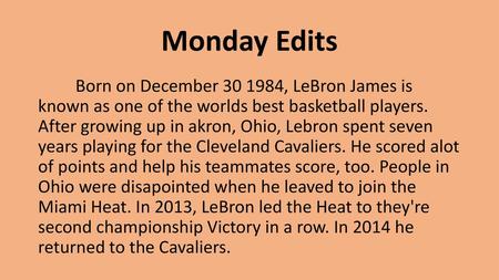 Monday Edits Born on December 30 1984, LeBron James is known as one of the worlds best basketball players. After growing up in akron, Ohio, Lebron spent.