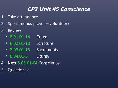 CP2 Unit #5 Conscience Take attendance Spontaneous prayer – volunteer?