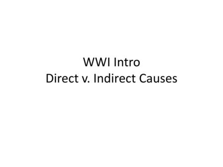 WWI Intro Direct v. Indirect Causes