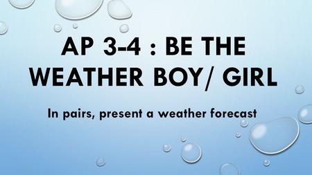 AP 3-4 : BE THE WEATHER BOY/ GIRL