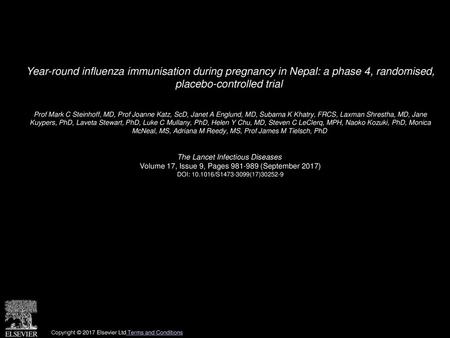 Year-round influenza immunisation during pregnancy in Nepal: a phase 4, randomised, placebo-controlled trial  Prof Mark C Steinhoff, MD, Prof Joanne Katz,