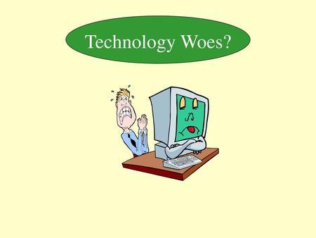 Technology Woes?.