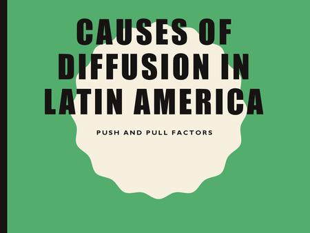 Causes of Diffusion in Latin America