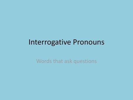 Interrogative Pronouns