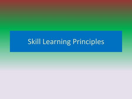 Skill Learning Principles