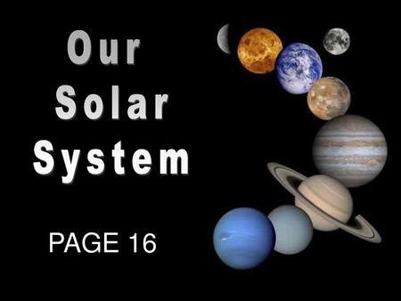 Our Solar System PAGE 16.