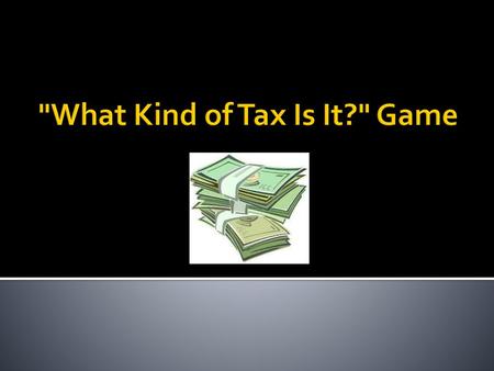 What Kind of Tax Is It? Game