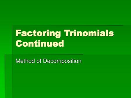 Factoring Trinomials Continued