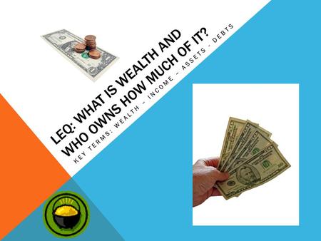 LEQ: What is Wealth and who owns how much of it?