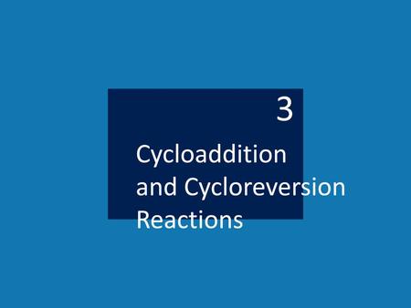 3 Cycloaddition and Cycloreversion Reactions.