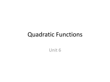 Quadratic Functions Unit 6.