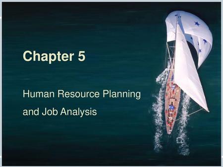 Chapter 5 Human Resource Planning and Job Analysis