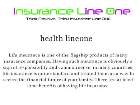 Health line one Life insurance is one of the flagship products of many insurance companies. Having such insurance is obviously a sign of responsibility.