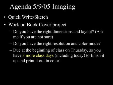 Agenda 5/9/05 Imaging Quick Write/Sketch Work on Book Cover project