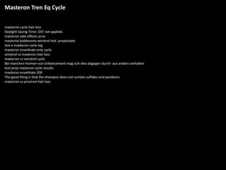 Masteron Tren Eq Cycle masteron cycle hair loss Daylight Saving Time: DST not applied. masteron side effects acne masteron boldenone winstrol test. propionate.