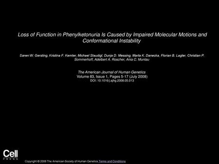 Loss of Function in Phenylketonuria Is Caused by Impaired Molecular Motions and Conformational Instability  Søren W. Gersting, Kristina F. Kemter, Michael.