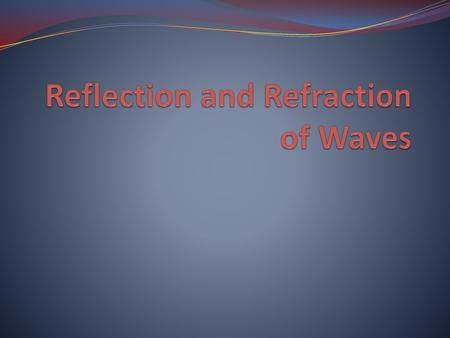 Reflection and Refraction of Waves