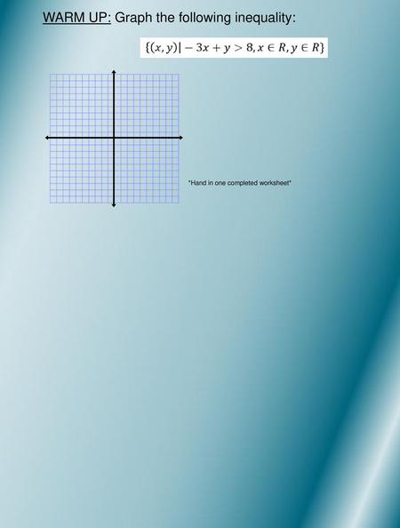 WARM UP: Graph the following inequality: