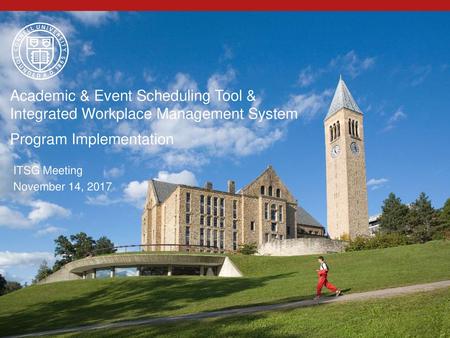 Academic & Event Scheduling Tool & Integrated Workplace Management System Program Implementation ITSG Meeting November 14, 2017.