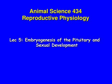 Animal Science 434 Reproductive Physiology