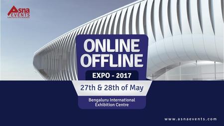 Name		:	Asna Events Type		:	Media and Event Management Head Office	:	Bengaluru Event		:	Online Offline Expo 2017 Asna Events takes the privilege to deliver.