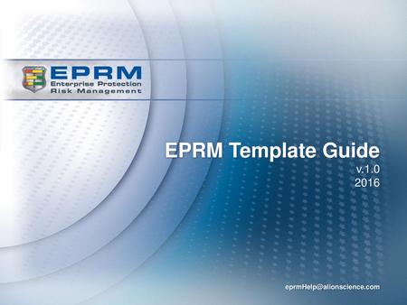 EPRM Template Guide v.1.0 2016 eprmHelp@alionscience.com.