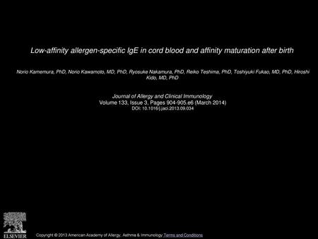 Low-affinity allergen-specific IgE in cord blood and affinity maturation after birth  Norio Kamemura, PhD, Norio Kawamoto, MD, PhD, Ryosuke Nakamura, PhD,