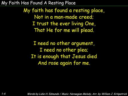 My faith has found a resting place, Not in a man-made creed;