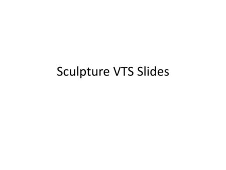 Sculpture VTS Slides.