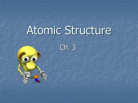 Atomic Structure Ch. 3.