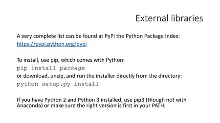 External libraries A very complete list can be found at PyPi the Python Package Index: https://pypi.python.org/pypi To install, use pip, which comes with.