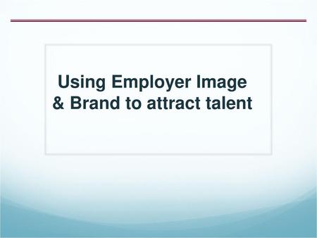 Using Employer Image & Brand to attract talent